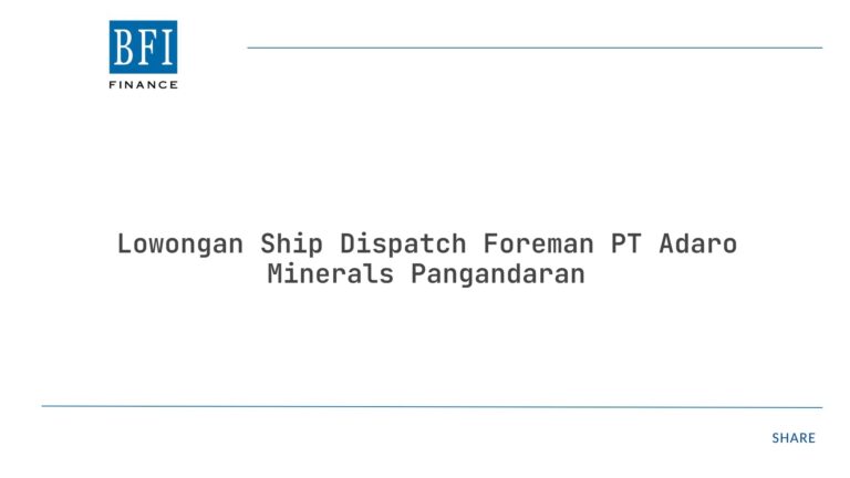 Lowongan Ship Dispatch Foreman PT Adaro Minerals Pangandaran